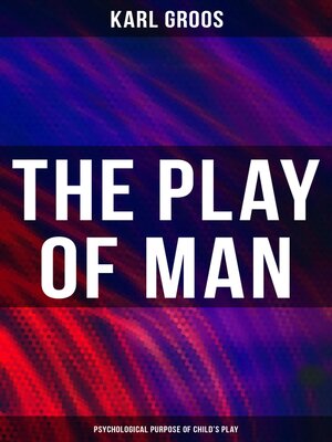 cover image of The Play of Man--Psychological Purpose of Child's Play